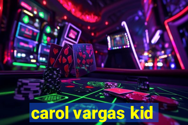 carol vargas kid